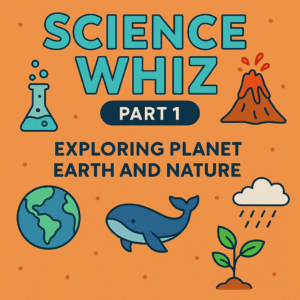 🎓 Science Whiz – Part 1: Exploring Planet Earth and Nature