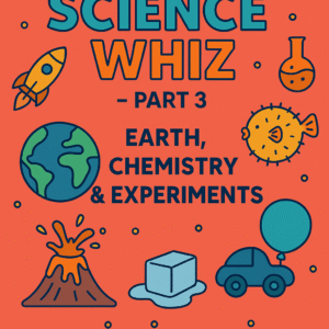 Science Whiz – Part 3: Earth, Chemistry & Experiments