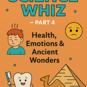 Science Whiz – Part 4: Health, Emotions & Ancient Wonders